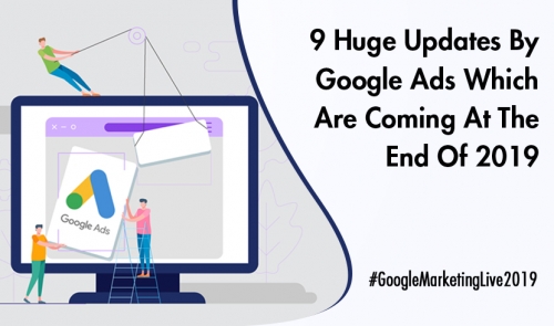 9 Huge Updates By Google Ads Which Are Coming At The End Of 2019