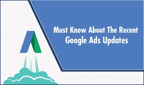 Must Know About Some Recent Google Ads Updates In 2019