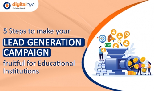 5 Steps To Make Your Lead Generation Campaign Fruitful For Educational Institutions